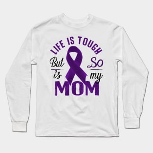 Life Is Tough But So Is My Mom Long Sleeve T-Shirt